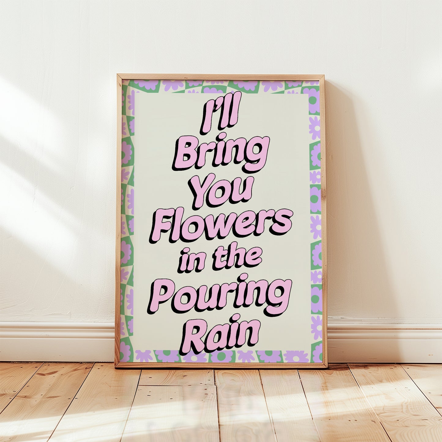 I'll Bring You Flowers In The Pouring Rain Print