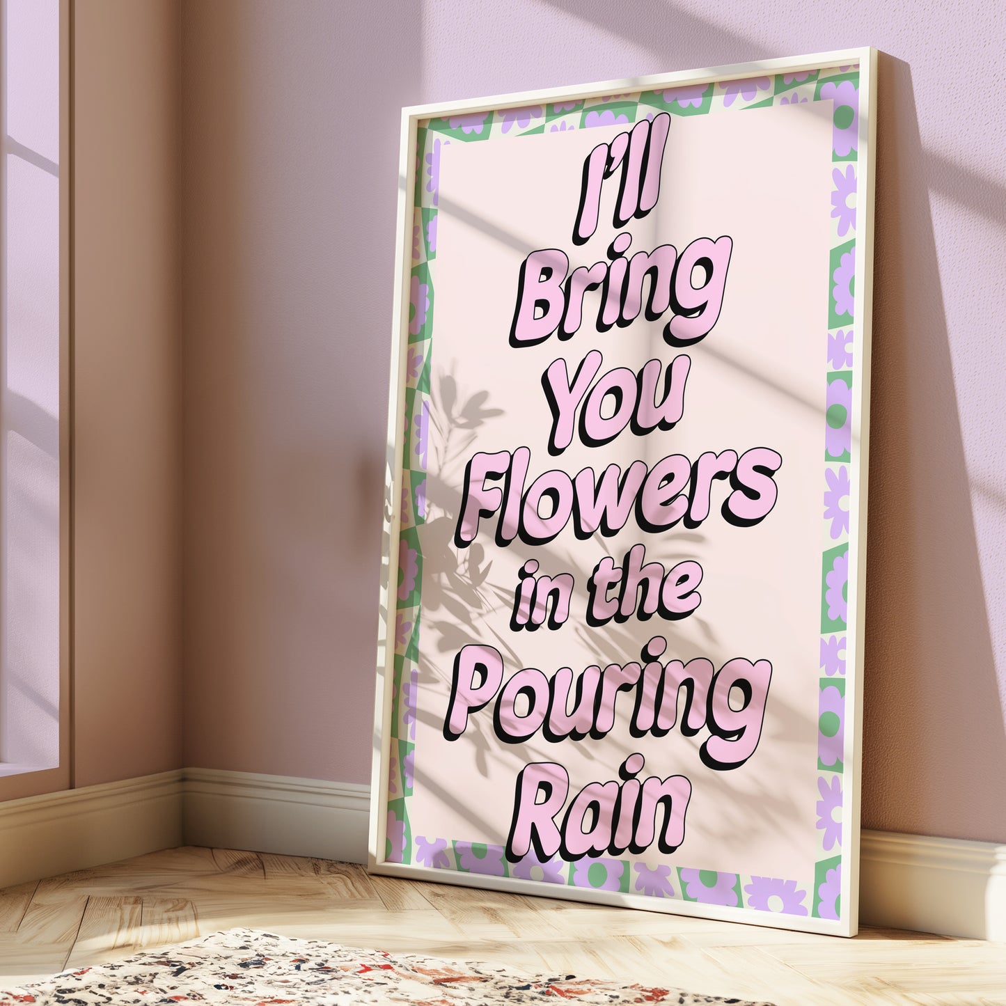 I'll Bring You Flowers In The Pouring Rain Print