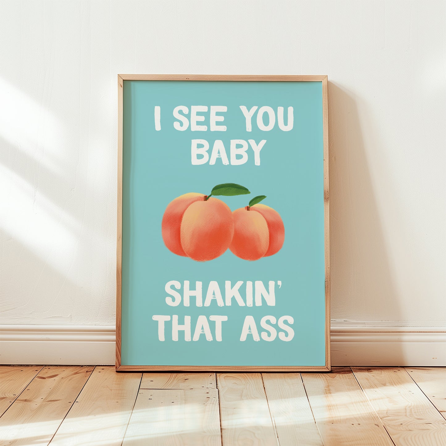 I See You Baby Shakin' That Ass Print