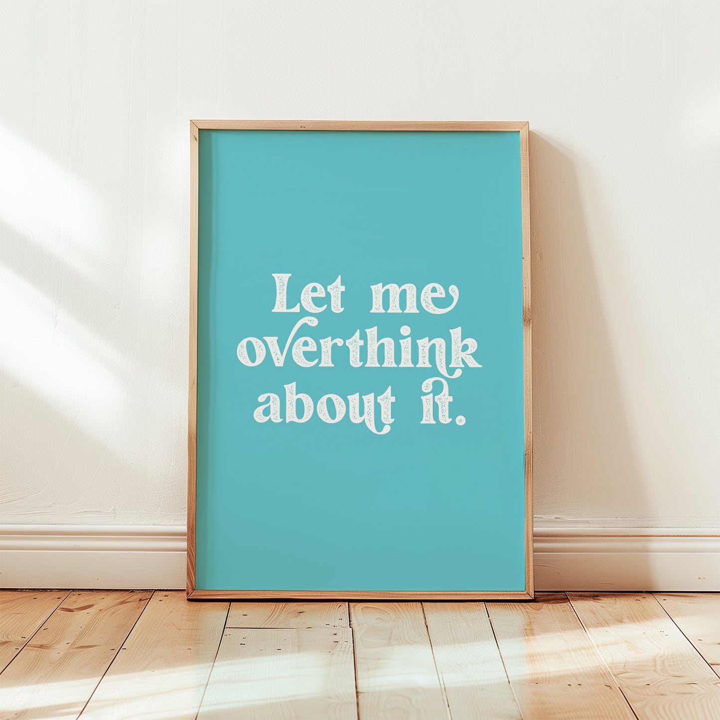 Let Me Overthink About It Print